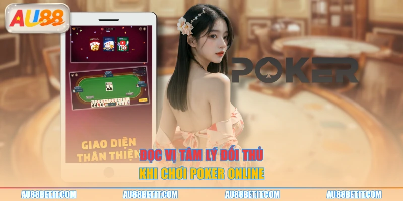 Đọc vị tâm lý đối thủ khi chơi poker online
