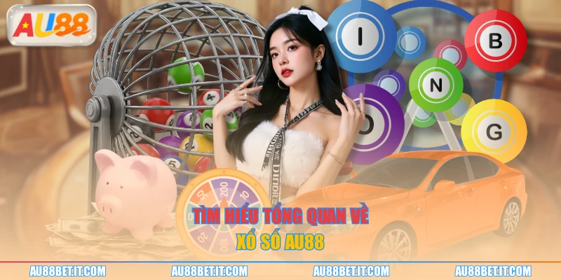 Tìm hiểu tổng quan về xổ số AU88